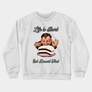 Life is Short Eat Dessert First Crewneck Sweatshirt